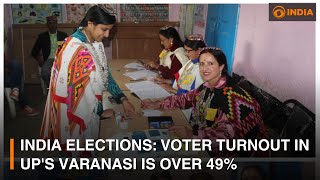India Elections: Voter turnout in UP's Varanasi is over 49% | DD India