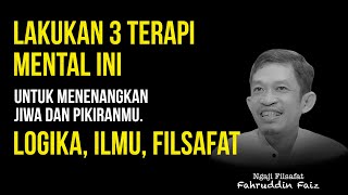 Ngaji Filsafat : Fahruddin Faiz - 3 Terapi Mental untuk Kesehatan Jiwa dan Pikiran