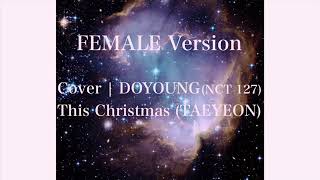 【FEMALE Version】　Cover ｜ DOYOUNG (NCT 127) - This Cristmas (TAEYEON)