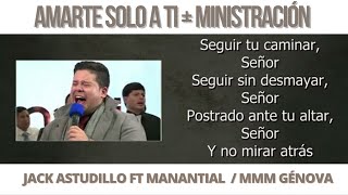 AMARTE SOLO A TI - Jack Astudillo Ft. Manantial (MINISTRACIÓN)