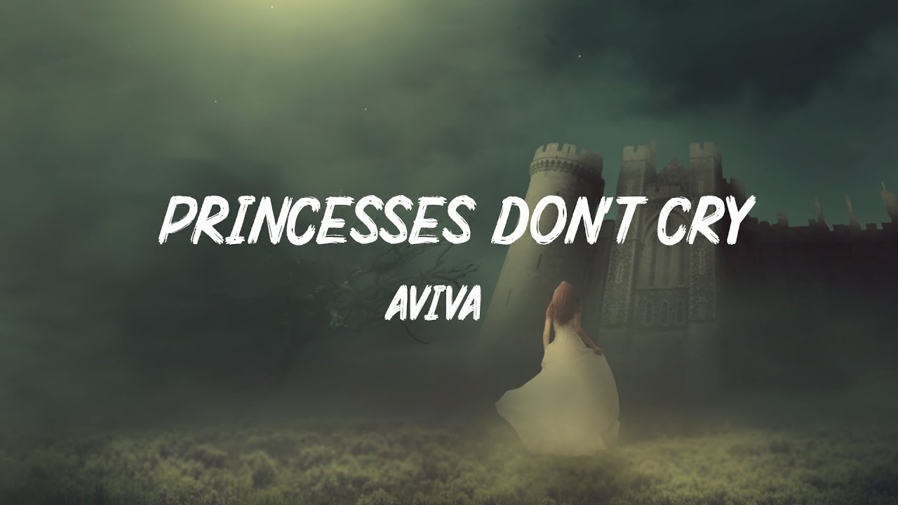 Aviva - Princesses Don’t Cry (Lyrics) - YouTube