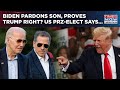 Trump Proven Right As Biden Pardons Son Hunter? US President-Elect Alleges 'Miscarriage Of Justice'?