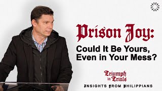 Prison Joy: Could It Be Yours, Even in Your Mess? | Triumph in Trials — Part 1 | Andrew Farley