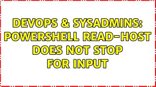DevOps & SysAdmins: powershell Read-host does not stop for input