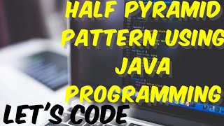 Learn to Create Half Pyramid Pattern in Java 🧑💻