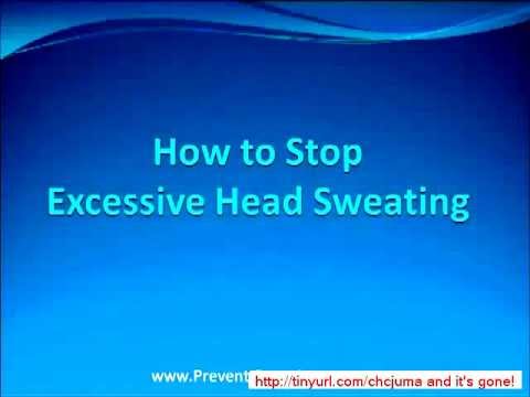 Profuse Sweating How to Stop Excessive Head Sweating Profuse Sweating How to Stop Excessive Head Sweating