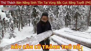 Thử Thách Bản Năng Sinh Tồn Của Các Chuyên Gia Hàng Đầu Thế Giới Tại Vùng Bắc Cực Băng Tuyết (P4)