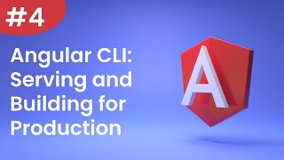 Angular Tutorial - 4 - Angular CLI: Serving and Building for Production