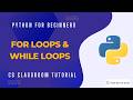 Python for Beginners: For Loops & While Loops | CS Classroom Tutorial