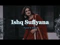 ishq sufiyana slowed u0026 reverb anyy lofi ishqsufiyana