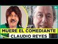 Muere el comediante Claudio Reyes a los 64 años