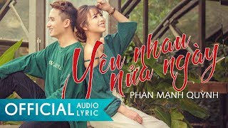 Yêu Nhau Nửa Ngày - Phan Mạnh Quỳnh [OFFICIAL AUDIO LYRIC]