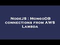 NodeJS : MongoDB connections from AWS Lambda