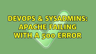 DevOps & SysAdmins: Apache failing with a 500 error (3 Solutions!!)