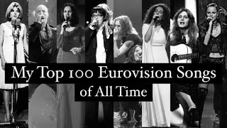 My Top 100 Eurovision Songs of All Time (Comments in Description)