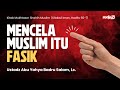 Mukhtasar Shahih Muslim: Hadits 65-71. Mencela Muslim itu Fasik - Ustadz Abu Yahya Badru Salam, Lc.