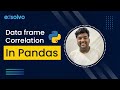 Data frame Correlation in Pandas | Pandas Tutorials | edsolvo