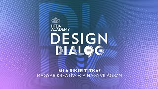 {DESIGN} HFDA Academy: design DIALOG - „Mi a siker titka? Magyar kreatívok a  nagyvilágban”