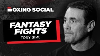 FANTASY FIGHTS | TONY SIMS | KOVALEV-STEVENSON, CANELO-McCALLUM, HEARNS-GRIFFITH \u0026 MORE