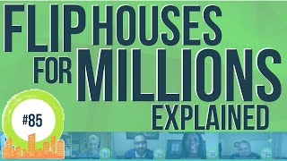 Flip Houses for Millions Explained in Under 10 Minutes