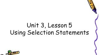 Unit 3, Lesson 5 Selection Statements