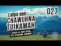 Lalpa Nen Chawlhna Tuikamah - 027 | I hah tawh a nih kha, lo chawl rawh