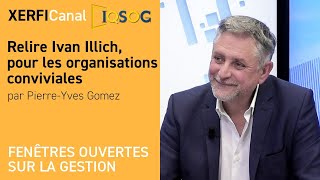 Relire Ivan Illich, pour les organisations conviviales [Pierre-Yves Gomez]