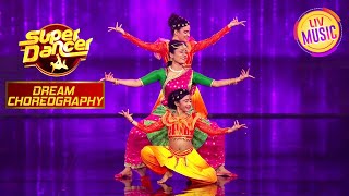 इस Trio ने पेश किया एक Divine Classical Act | Super Dancer | Dream Choreography