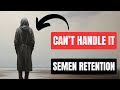 Why Most MEN Can’t Handle the POWER of Semen Retention