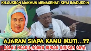 KH. SUKRON MAKMUN MENASEHATI KIYAI IMADUDDIN, AJARAN SIAPA KAMU IKUTI..??