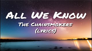 The Chainsmokers - All We Know (Lyrics)