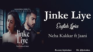 Jinke Liye English Lyrics | Neha Kakkar ft Jaani