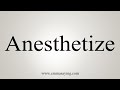 How To Say Anesthetize