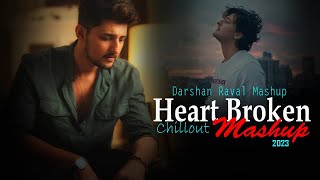 Heart Broken Chillout Mashup 2023 | Darshan Raval Mashup | It's Non Stop | Darshan Raval Non Stop