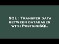 SQL : Transfer data between databases with PostgreSQL