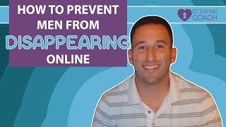 How To Prevent Men From Disappearing Online