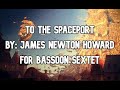 To the Spaceport (from Treasure Planet) by James Newton Howard for Bassoon Sextet