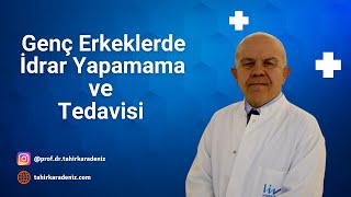 Genç Erkeklerde İdrar Yapamama ve Tedavisi - Prof. Dr. Tahir Karadeniz