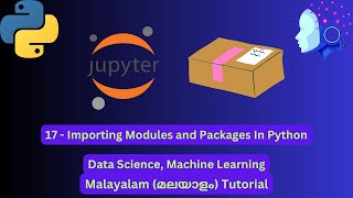 Data Science Machine Learning | 17 - Importing Modules and Packages In Python | Malayalam #mkoding
