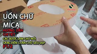 P1-2 Uốn chữ mica siêu đẹp, Hướng dẫn rất chi tiết, Cách uốn chữ nổi sáng viền mica chữ O 3D