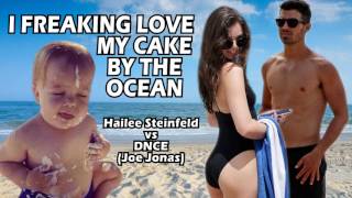 Hailee Steinfeld vs DNCE (Joe Jonas) - I Freaking Love My Cake by the Ocean (mashup)