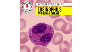 EOSINOPHILS AND HUMAN DISEASE - Medical Definitions