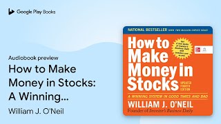 How to Make Money in Stocks: A Winning System… by William J. O'Neil · Audiobook preview