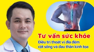 Tư vấn sức khỏe : Điều trị thoát vị đĩa đệm cột sống và đau thần kinh tọa