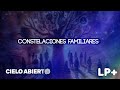 Constelaciones Familiares, Secretos Revelados | Cielo Abierto | LATE POSITIVO