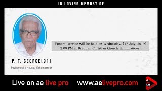 Funeral Service: P. T. George (91), Pazhampallil House, Ezhumattoor | AE LIVE PRO