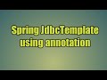 63.Spring JdbcTemplate using annotation