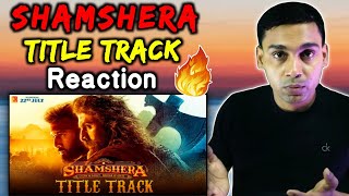 Shamshera Title Track REACTION! | Ranbir Kapoor | Sukhwinder