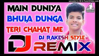 Main Duniya Bhula Dunga Teri Chahat Mein hard Dholki mix DJ Rakesh mustafapur Vaishali Deewane music