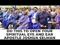 DO THIS TO OPEN YOUR SPIRITUAL EYE AND EAR - APOSTLE JOSHUA SELMAN